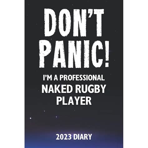 Buy Don T Panic I M A Professional Naked Rugby Player 2023 Diary