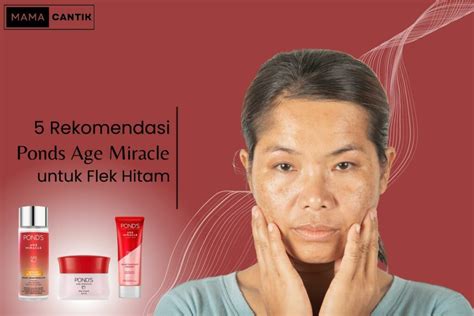 Rekomendasi Produk Pond S Age Miracle Untuk Flek Hitam