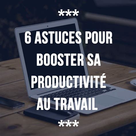 6 Astuces Pour Booster Sa Productivité Au Travail Ananas Editions