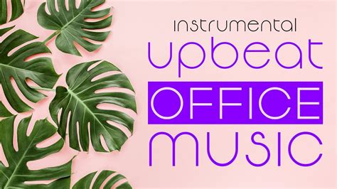 upbeat office  instrumental playlist  work youtube