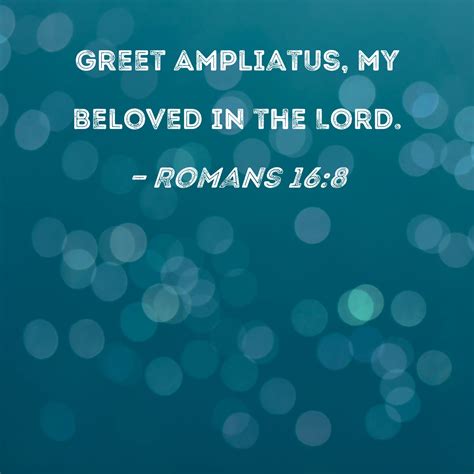 Romans 168 Greet Ampliatus My Beloved In The Lord