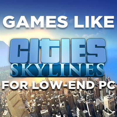 Giochi Come Cities Skyline Per Pc Poco Potenti