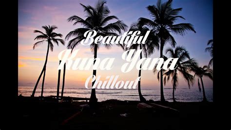 Beautiful KUNA YALA Chillout Lounge Mix Del Mar YouTube