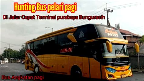 Hunting Bus Di Jalur Cepat Terminal Purabaya Bungurasih Youtube