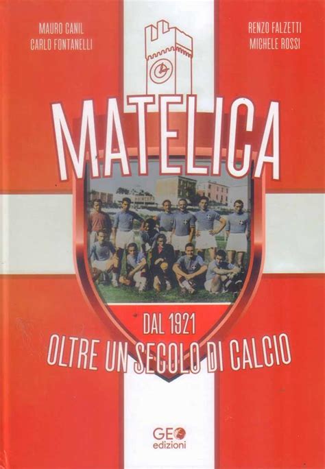 MATELICA DAL 1921 OLTRE UN SECOLO DI CALCIO Complete Record