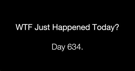 Day What The Fuck Just Happened Today