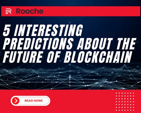 5 Interesting Predictions About The Future Of Blockchain Rooche Digital