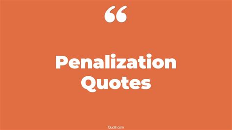 35+ Eye-Opening Penalization Quotes That Will Inspire Your Inner Self