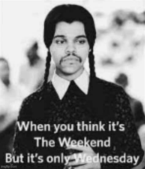 Image Tagged In Repost The Weeknd Wednesday Addams Wednesday Imgflip