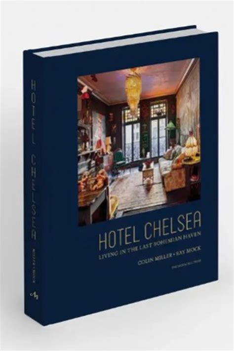 Hotel Chelsea Living In The Last Bohemian Haven