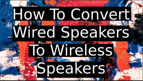 How To Convert Wired Speakers To Wireless Speakers In 3 Ways 2021