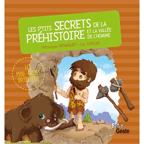 Les P Tits Secrets De La Pr Histoire Et De La Vall E De L Homme Les Mini Guides D Couverte