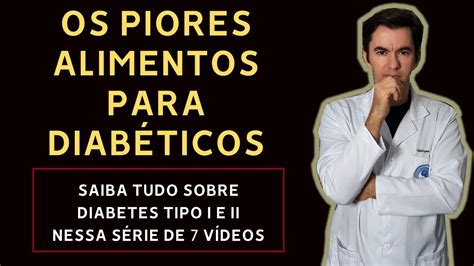 Os piores alimentos para diabéticos série de 7 vídeos sobre diabetes e