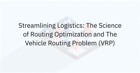Routing Optimization: Reduce Costs, Improve Efficiency, Enhance ...