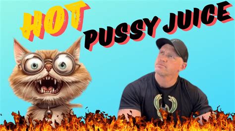 HOT PUSSY JUICE Yea Ya Might Wanna Check This One Out YouTube