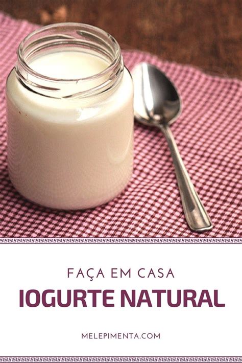 Iogurte natural caseiro fácil e delicioso Confira todas as dicas para