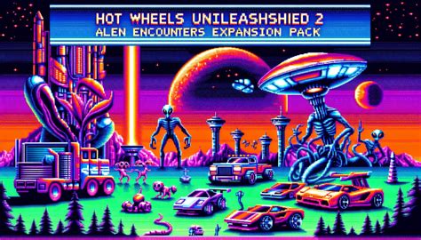 Llega La Expansi N Alien Encounters Para Hot Wheels Unleashed