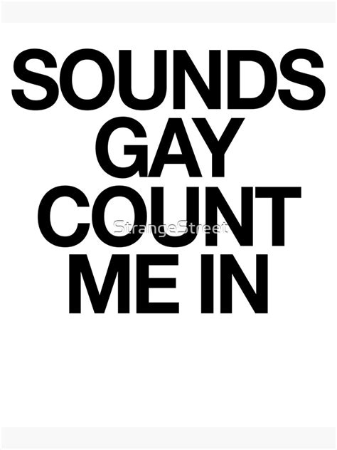 Sounds Gay Count Me In Gay Pride LGBT Poster For Sale By StrangeStreet Redbubble