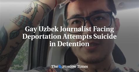 Gay Uzbek Journalist Facing Deportation Attempts Suicide In Detention