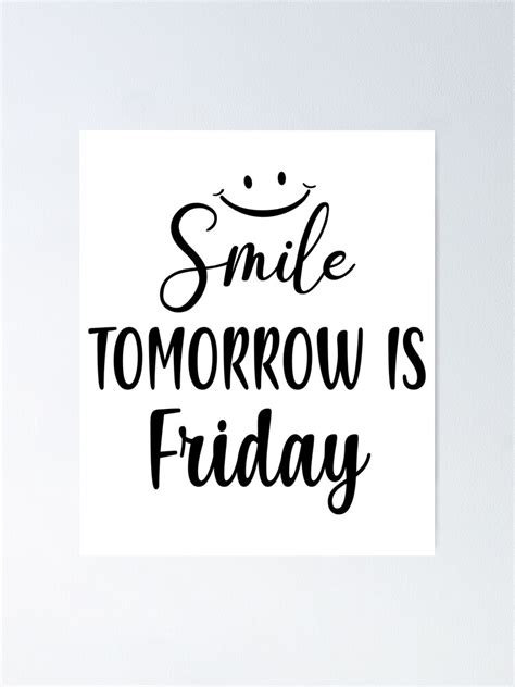 Smile Tomorrow Is Friday Happy Friday Eve Meme Poster For Sale By