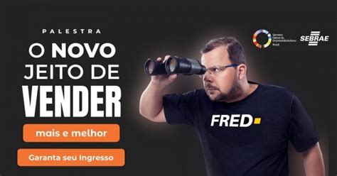 Palestra O Novo Jeito De Vender Mais E Melhor Fred Rocha Em