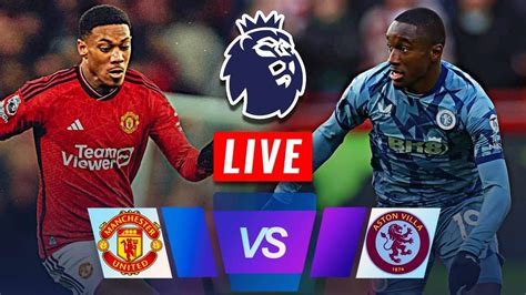 LIVE Manchester United VS Aston Villa England Premier League 2023