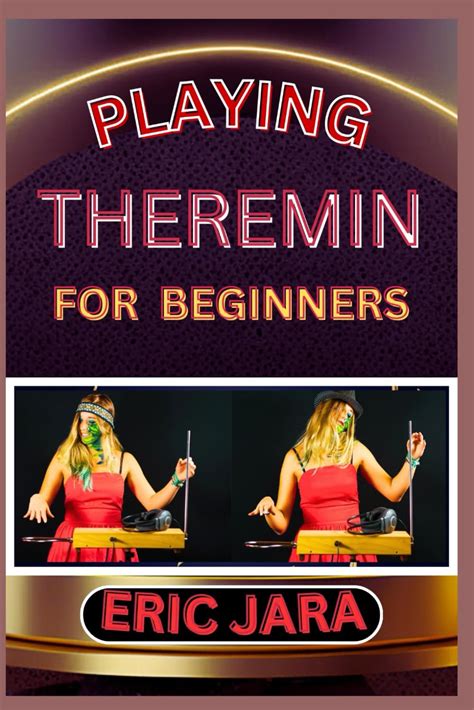 PLAYING THEREMIN FOR BEGINNERS Complete Procedural Melody Guide To