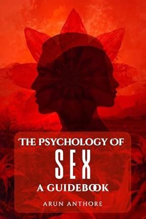 The Psychology Of Sex A Guidebook Understanding Desire Intimacy