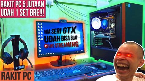 Rakit Pc Jutaan Udah Set Bisa Untuk Live Streaming Youtube