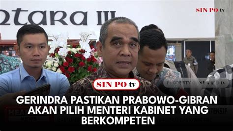 Gerindra Pastikan Prabowo Gibran Akan Pilih Menteri Kabinet Yang