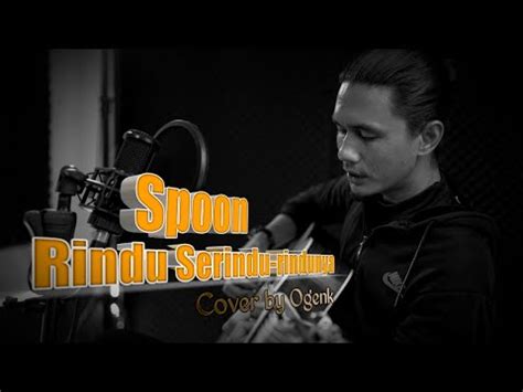 Spoon Rindu Serindu Rindunya Cover By Ogenk Official Music Video