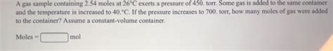 Solved A Gas Sample Containing 2 54 Moles At 26C Exerts A Chegg