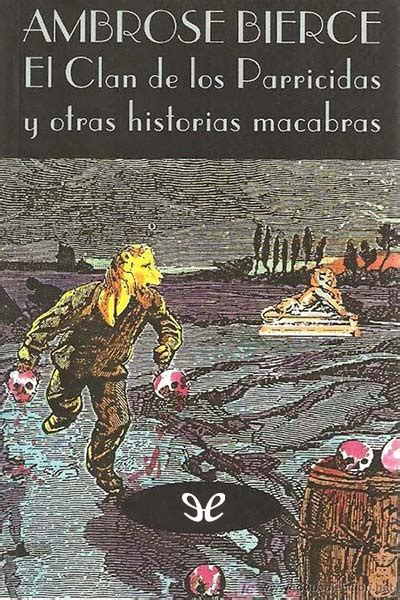 El Clan De Los Parricidas Y Otras Historias Macabras De Ambrose Bierce