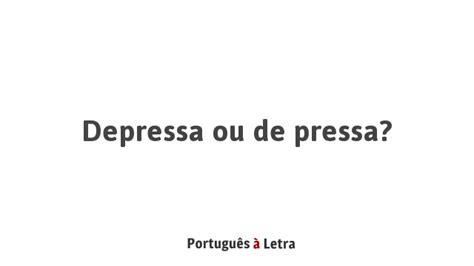 De Pressa Ou Depressa
