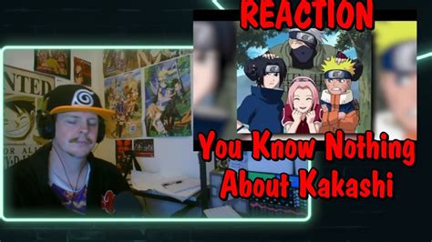 You Know Nothing About Kakashi Hatake Reaction Youtube