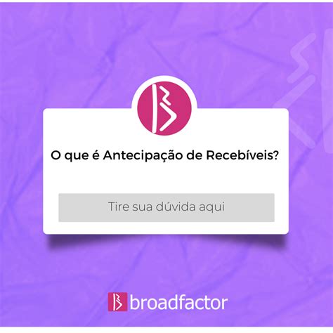 Entenda o que é antecipação de recebíveis Blog Broadfactor