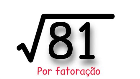 Raiz Quadrada De 0 81 - Raiz quadrada de 81 por fatoração - YouTube