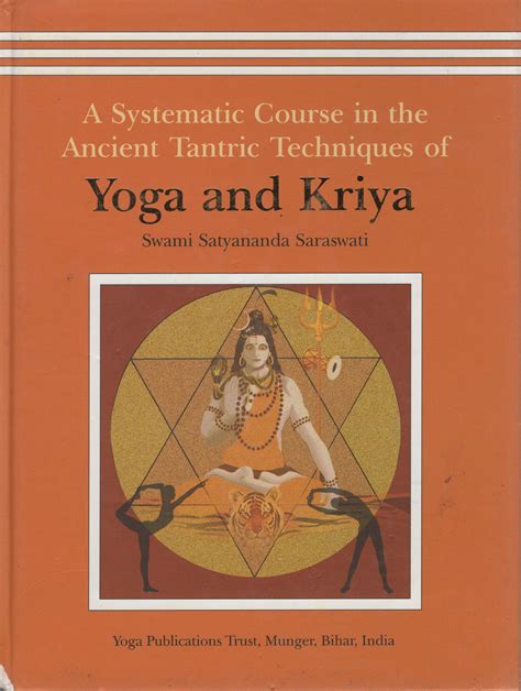 A Systematic Course In The Ancient Tantric Techniques Of Yoga And Kriya