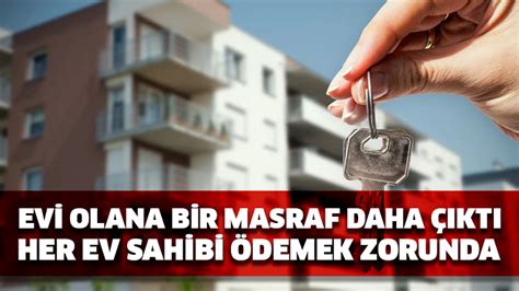 Evi olana bir masraf daha çıktı Her ev sahibi ödemek zorunda