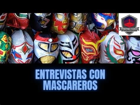 Entrevistas Con Mascareros La Magia De La Lucha Libre Tercera Caida