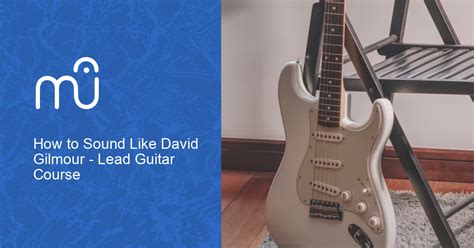 How To Sound Like David Gilmour Lead Guitar Course Online Music