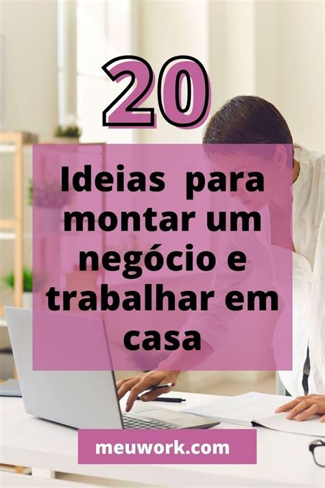 Montar um negócio em casa Ideias de negócio em casa Como montar um