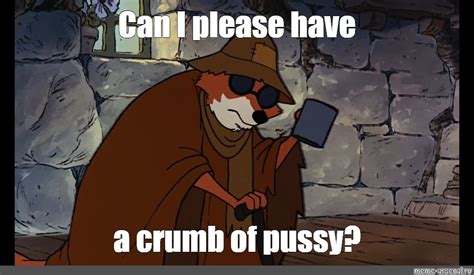 Meme Can I Please Have A Crumb Of Pussy All Templates Meme Arsenal