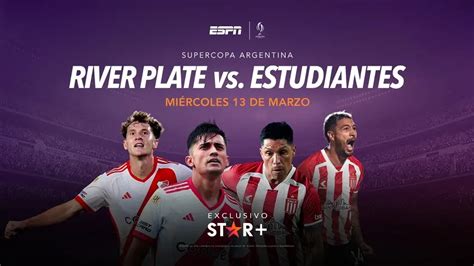 Supercopa Argentina River Vs Estudiantes En Exclusiva Por Star