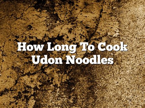 how long to cook udon noodles