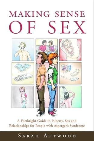 Making Sense Of Sex A Forthright Guide To Puberty Sex And Relationships For People With
