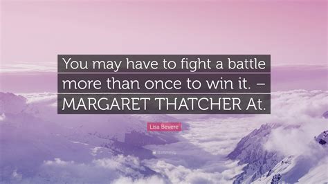 Lisa Bevere Quote You May Have To Fight A Battle More Than Once To