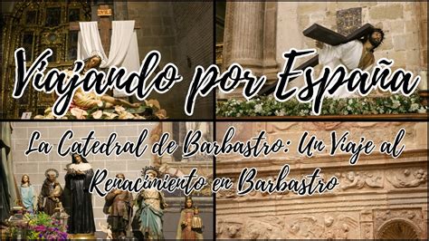 La Catedral De Barbastro Un Viaje Al Renacimiento Youtube