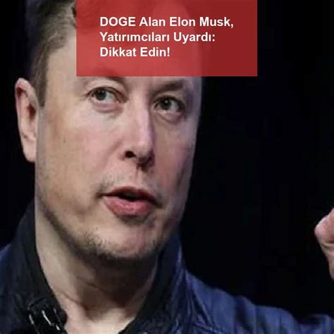 DOGE Alan Elon Musk Yatırımcıları Uyardı Dikkat Edin