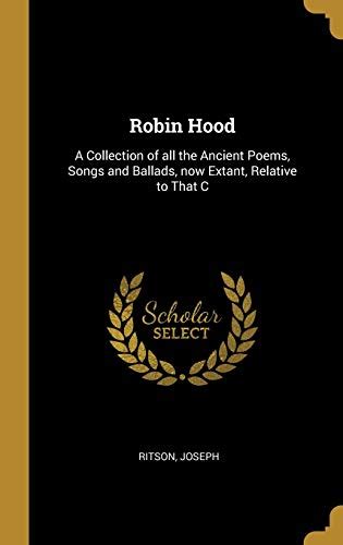 Robin Hood A Collection Of All The Ancient Poems Songs And Ballads